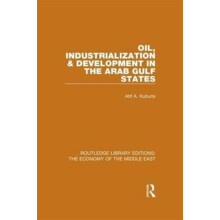 Oil Industrialization and Development in the Arab Gulf States by Atif