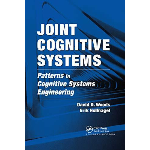 Joint Cognitive Systems Patterns in Cognitive Systems Engineering by D
