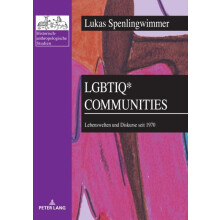 LGBTIQ Communities Lebenswelten und Diskurse seit 1970 by Lukas Spenli