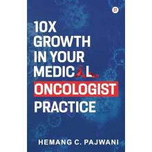 10X Growth in Your Medical Oncologist Practice by Hemang Pajwani.C Pap