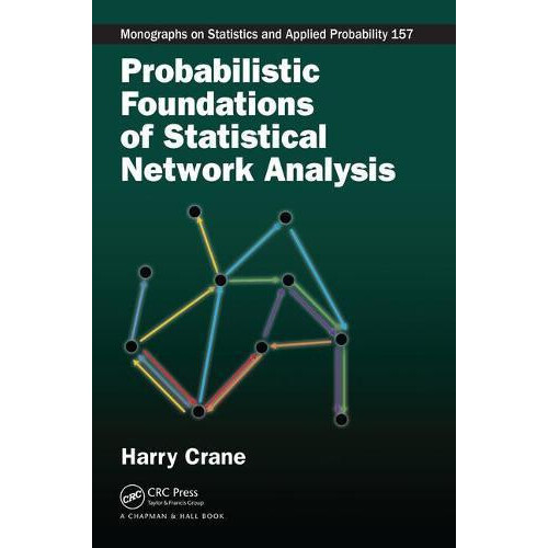 Probabilistic Foundations of Statistical Network Analysis by Harry Cra