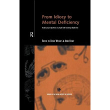 From Idiocy to Mental Deficiency Historical Perspectives on People wit