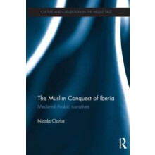 The Muslim Conquest of Iberia Medieval Arabic Narratives by Nicola Cla