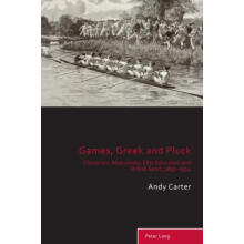 Games Greek and Pluck Classicism Masculinity Elite Education and Briti