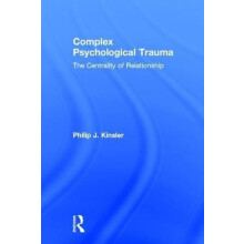 Complex Psychological Trauma The Centrality of Relationship by Philip