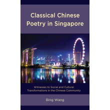 Classical Chinese Poetry in Singapore Witnesses to Social and Cultural