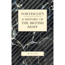 FORTESCUES HISTORY OF THE BRITISH ARMY VOLUME III by The Hon. J. W. Fo