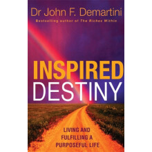 Inspired Destiny Living and Fulfilling a Purposeful Life by John F Dem