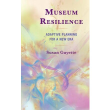 Museum Resilience Adaptive Planning for a New Era by Susan Guyette Har