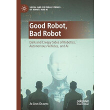 Good Robot Bad Robot Dark and Creepy Sides of Robotics Autonomous Vehi