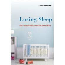 Losing Sleep Risk Responsibility and Infant Sleep Safety by Laura Harr