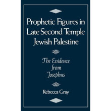Prophetic Figures in Late Second Temple Jewish Palestine The Evidence