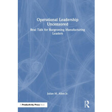 Operational Leadership Uncensored Real Talk for Burgeoning Manufacturi