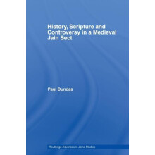 History Scripture and Controversy in a Medieval Jain Sect by Paul Dund