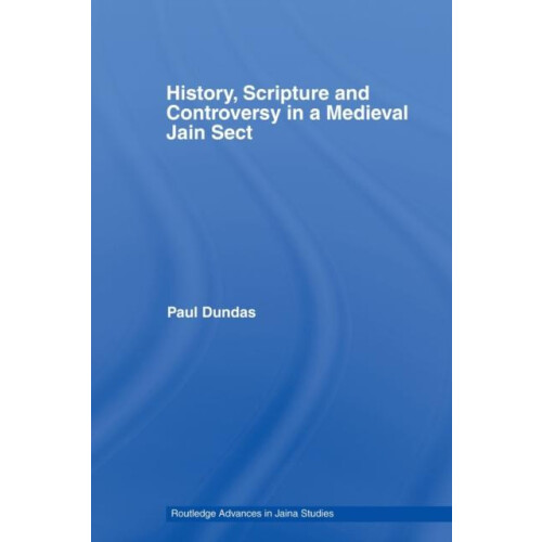 History Scripture and Controversy in a Medieval Jain Sect by Paul Dund