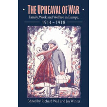 The Upheaval of War Family Work and Welfare in Europe 1914 1918 Paperb