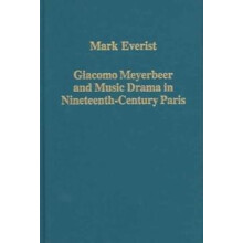 Giacomo Meyerbeer and Music Drama in NineteenthCentury Paris by Mark E