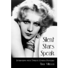 Silent Stars Speak Interviews with Twelve Cinema Pioneers by Tony Vill