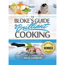 The Blokes Guide to Brilliant Cooking and How to Impress Women by Jim