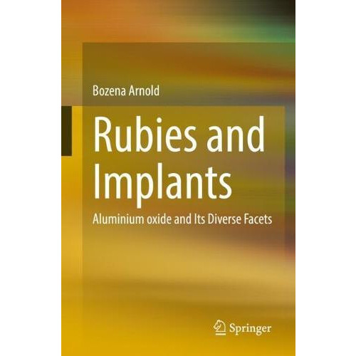 Rubies and Implants Aluminium oxide and Its Diverse Facets by Bozena A