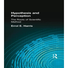 Hypothesis and Perception The Roots of Scientific Method by Errol E Ha