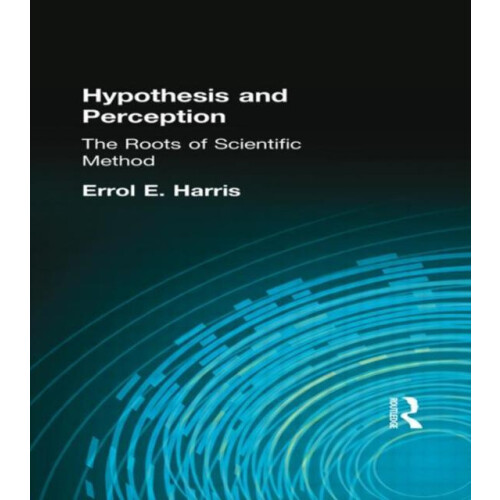 Hypothesis and Perception The Roots of Scientific Method by Errol E Ha