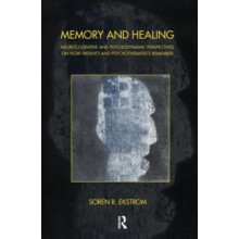 Memory and Healing Neurocognitive and Psychodynamic Perspectives on Ho