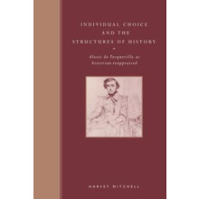 Individual Choice and the Structures of History Alexis de Tocqueville