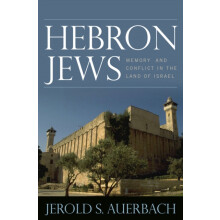 Hebron Jews Memory and Conflict in the Land of Israel by Jerold S. Aue