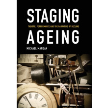 Staging Ageing Theatre Performance and the Narrative of Decline by Mic