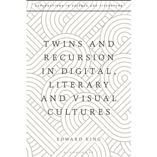 Twins and Recursion in Digital Literary and Visual Cultures by Edward