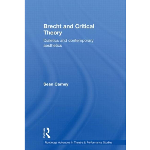 Brecht and Critical Theory Dialectics and Contemporary Aesthetics by S