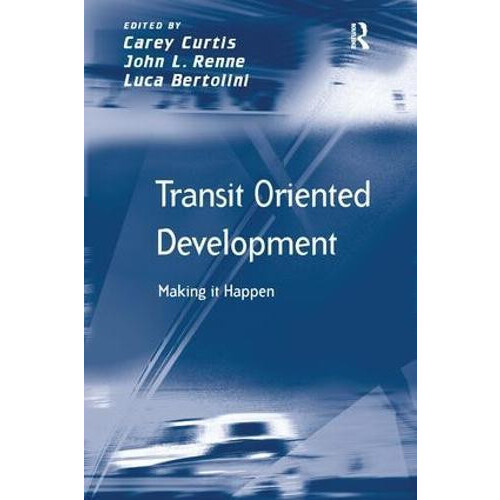 Transit Oriented Development Making it Happen by John L. Renne Hardcov