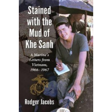 Stained with the Mud of Khe Sanh A Marines Letters from Vietnam 196619
