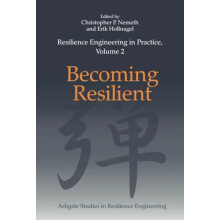 Resilience Engineering in Practice Volume 2 Becoming Resilient by Chri