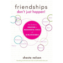 Friendships Dont Just Happen The Guide to Creating a Meaningful Circle