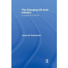 The Changing U.S. Auto Industry A Geographical Analysis by James M. Ru