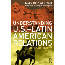 Understanding U.S.Latin American Relations Theory and History by Mark