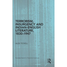 Terrorism Insurgency and IndianEnglish Literature 18301947 by Alex Tic