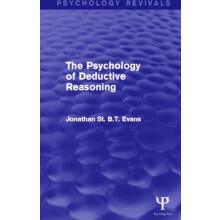 The Psychology of Deductive Reasoning Psychology Revivals by Jonathan