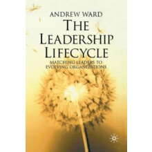 The Leadership Lifecycle Matching Leaders to Evolving Organizations by