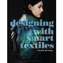 Designing with Smart Textiles by Kettley Sarah Nottingham Trent Univer