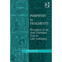 Porphyry in Fragments Reception of an AntiChristian Text in Late Antiq
