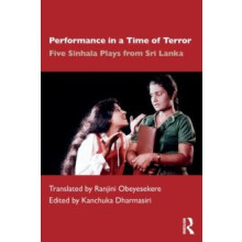Performance in a Time of Terror Five Sinhala Plays from Sri Lanka Pape