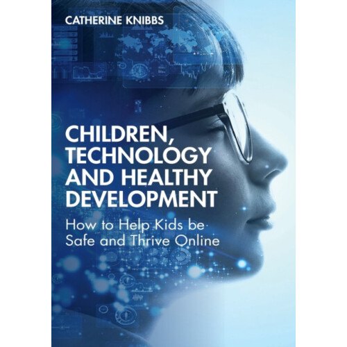 Children Technology and Healthy Development How to Help Kids be Safe a