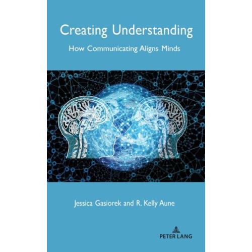 Creating Understanding How Communicating Aligns Minds Hardcover Book