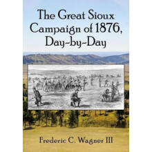 The Great Sioux Campaign of 1876 DaybyDay by Frederic C. Wagner Paperb