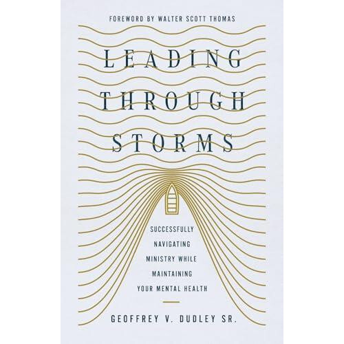 Leading Through Storms Successfully Navigating Ministry While Maintain