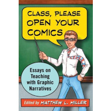 Class Please Open Your Comics Essays on Teaching with Graphic Narrativ