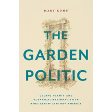 The Garden Politic Global Plants and Botanical Nationalism in Nineteen